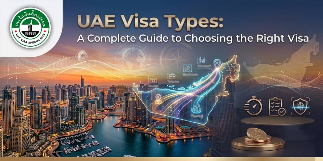 UAE Visa Types: A Complete Guide to Choosing the Right Visa